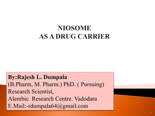 1
By:Rajesh L. Dumpala
(B.Pharm, M. Pharm.) PhD. ( Pursuing)
Research Scientist,
Alembic Research Centre. Vadodara
E.Mail:-rdumpala64@gmail.com
 