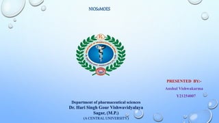 Department of pharmaceutical sciences
Dr. Hari Singh Gour Vishwavidyalaya
Sagar, (M.P.)
(A CENTRAL UNIVERSITY)
PRESENTED BY:-
Anshul Vishwakarma
Y21254007
NIOSoMOES
 