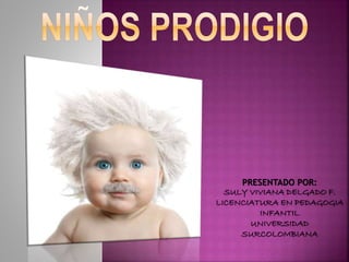 PRESENTADO POR:
SULY VIVIANA DELGADO F.
LICENCIATURA EN PEDAGOGIA
INFANTIL
UNIVERSIDAD
SURCOLOMBIANA
 