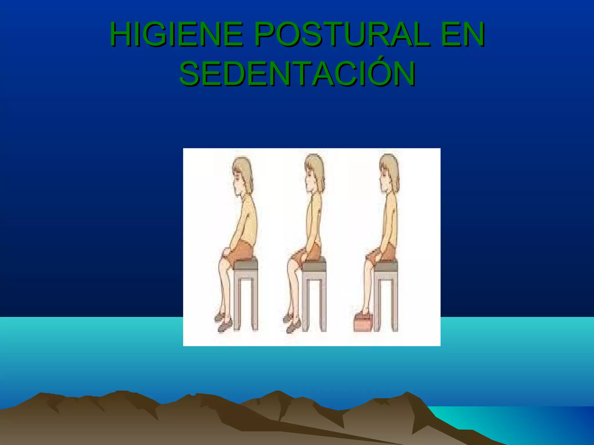 HIGIENE POSTURAL ENHIGIENE POSTURAL EN
SEDENTACIÓNSEDENTACIÓN
 