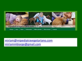 miriam@mipediatravegetariano.com
miriammbiarge@gmail.com
 