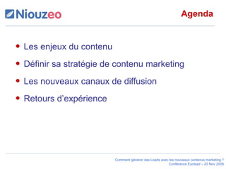 Agenda Les enjeux du contenu Définir sa stratégie de contenu marketing Les nouveaux canaux de diffusion Retours d’expérience 