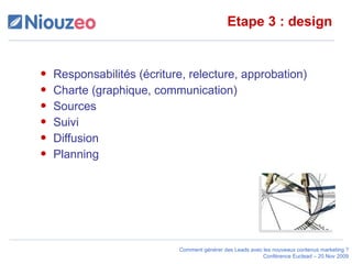 Etape 3 : design Responsabilités (écriture, relecture, approbation) Charte (graphique, communication) Sources Suivi  Diffusion Planning 