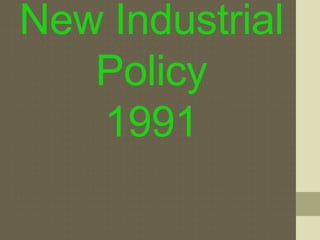 New Industrial 
Policy 
1991 
 