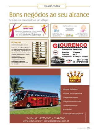 19|
Bons negócios ao seu alcance
Classificados
Segurança e praticidade em um só lugar
FIGUEIREDO
CORRETOR RESIDENTE HÁ 10 ANOS
Vendo aptos. nos edifícios Cellini, Bernar-
delli,Bellini,Giacometti,HenriLaurens,Ma-
rino Marini, Bernini, August Rodin e casas
nas ruas Kobe e Pintor Oswaldo Teixeira.
Avaliação - Administração - Aluguel
Compra - Venda
Atendimento Personalizado
Assessoria Jurídica e Cartorial
José Eduardo Figueiredo
jeduardofigueiredo@globo.com
Tel.: 99982-2231
FISIOTERAPIA
DOMICILIAR
Condomínio Nova Ipanema – coluna, postura,
respiratória, motora, geriatria.
Dra. Aline: 21 99766-7792 / 21 99254-8526
 