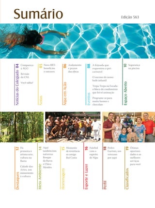 14MeioAmbiente
Aqui
tambémtem
natureza:
Bosque
da Barra
e Chico
Mendes
10EspaçoAberto
Segurança
na piscina
08Eventos
A feijoada que
esquentou o pré-
carnaval
O sucesso do nosso
baile infantil
Trepa Trepa na Escada:
o bloco do condomínio
que foi só animação
Programe-se para
muito humor e
chocolate
16EsporteeLazer
Futebol
com o
espírito
de Nipa
Pedro
Gartner, um
veterano
por aqui
Perfil18
12
Da
primeira à
sétima arte,
cultura na
Barra
Cidade das
Artes, um
monumento
à cultura
Destaques
19Classificados
Ótimas
oportuni-
dades e os
melhores
serviços
para você
Edição 563Sumário
Compareça
à AGO
Revisão
da CNL
Você sabia?
NotíciasdoColegiado04
15Homenagem
Momento
dereverência
ao amigo
Rui Costa
Andamento
e prazos
das obras
NipaemAção06
05Notas
Novo BRT:
benefícios
e entraves
 