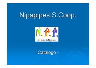 Nipapipes S.Coop.




        Catálogo -
    -