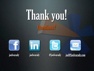 Thank you!
                    Questions?



joelwarady   joelwarady   @joelwarady   joel@joelwarady.com
 