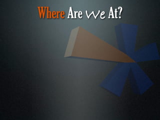 Where Are We At?
 