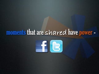 moments that are shared have power -
 