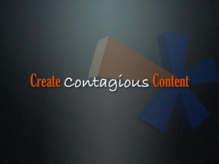 Create Contagious Content
 