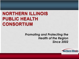 Promoting and Protecting the
        Health of the Region
                  Since 2002
 