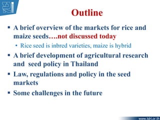 Outline
 A brief overview of the markets for rice and
maize seeds….not discussed today
• Rice seed is inbred varieties, m...