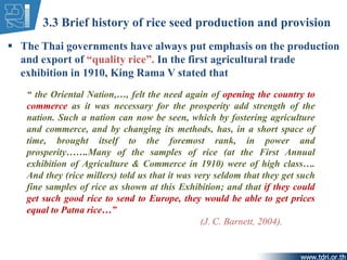  The Thai governments have always put emphasis on the production
and export of “quality rice”. In the first agricultural ...
