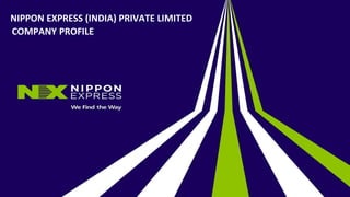 NIPPON EXPRESS (INDIA) PRIVATE LIMITED
COMPANY PROFILE
 