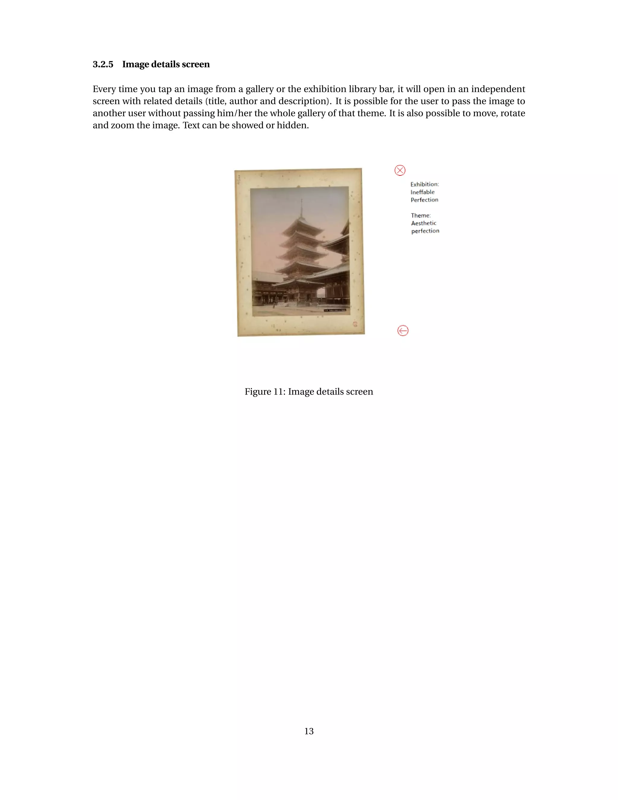 3.2.5 Image details screen
Every time you tap an image from a gallery or the exhibition library bar, it will open in an independent
screen with related details (title, author and description). It is possible for the user to pass the image to
another user without passing him/her the whole gallery of that theme. It is also possible to move, rotate
and zoom the image. Text can be showed or hidden.
Figure 11: Image details screen
13
 