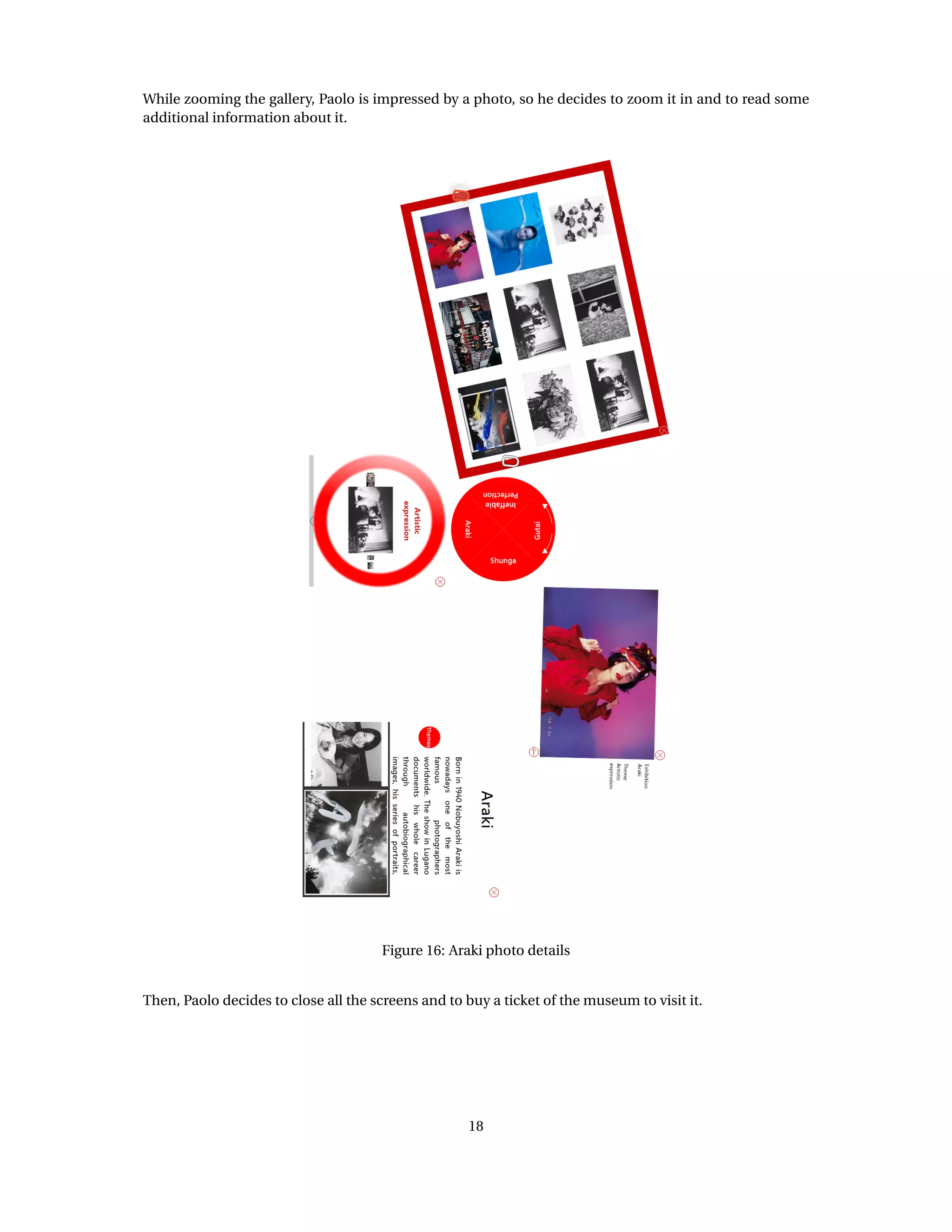 While zooming the gallery, Paolo is impressed by a photo, so he decides to zoom it in and to read some
additional information about it.
Figure 16: Araki photo details
Then, Paolo decides to close all the screens and to buy a ticket of the museum to visit it.
18
 