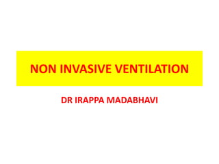 NON INVASIVE VENTILATION

    DR IRAPPA MADABHAVI
 