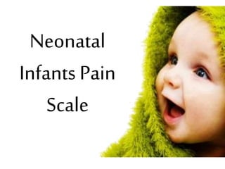 Neonatal
Infants Pain
Scale
 
