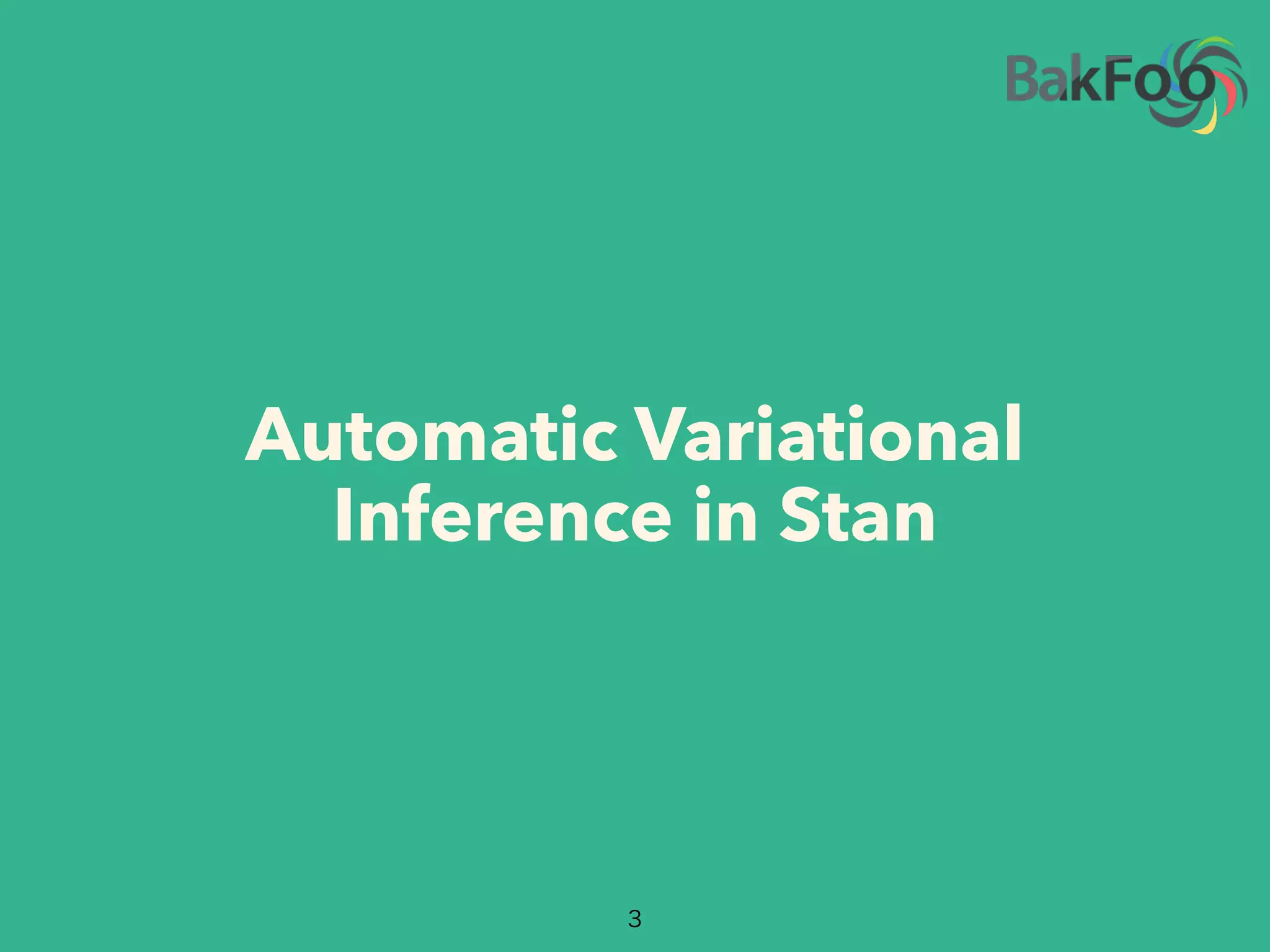 Automatic Variational
Inference in Stan
3
 