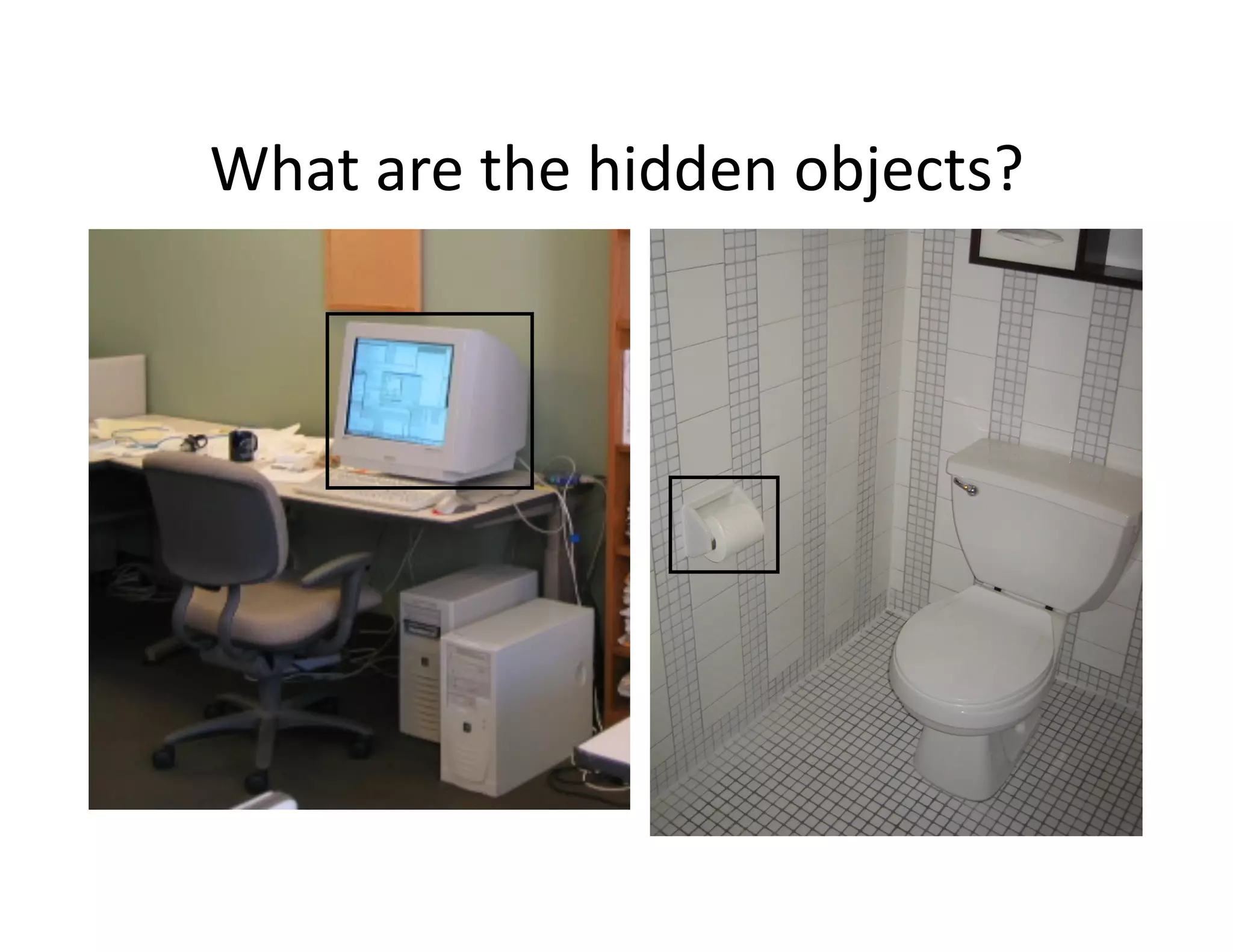 What are the hidden objects? 




         Chance ~ 1/30000
 