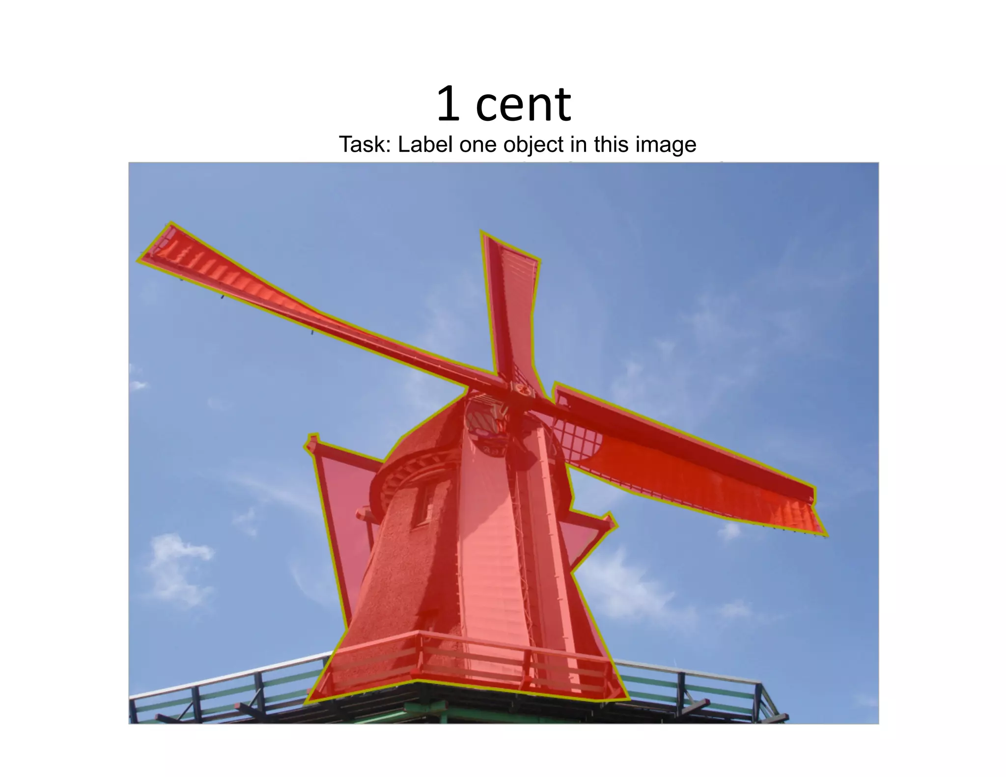 1 cent 
Task: Label one object in this image
 