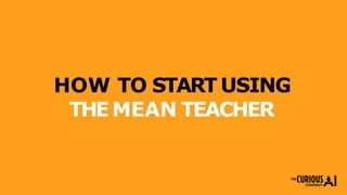 HOW TO STARTUSING
THEMEAN TEACHER
 