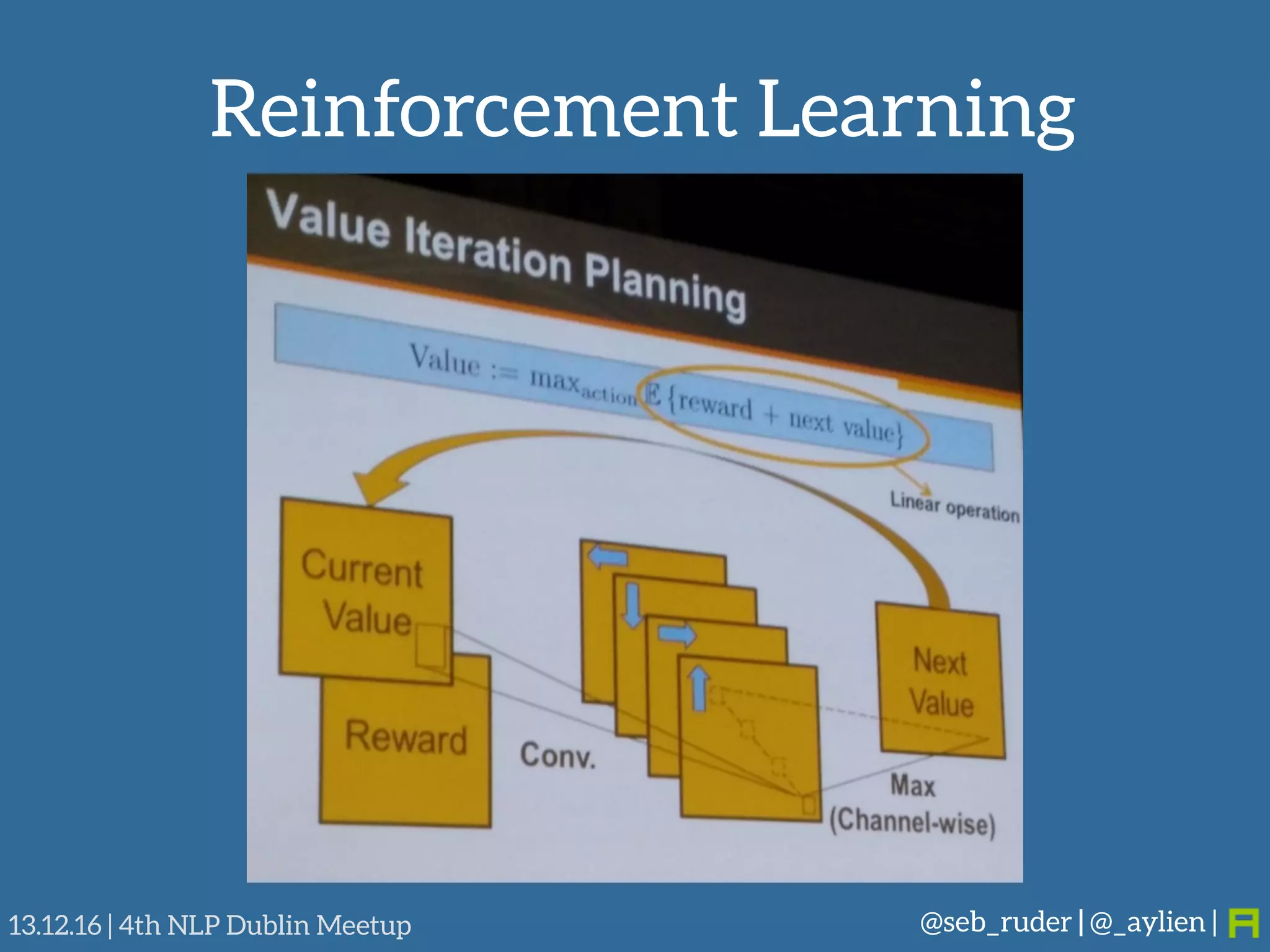 Reinforcement Learning
@seb_ruder | @_aylien |13.12.16 | 4th NLP Dublin Meetup
 