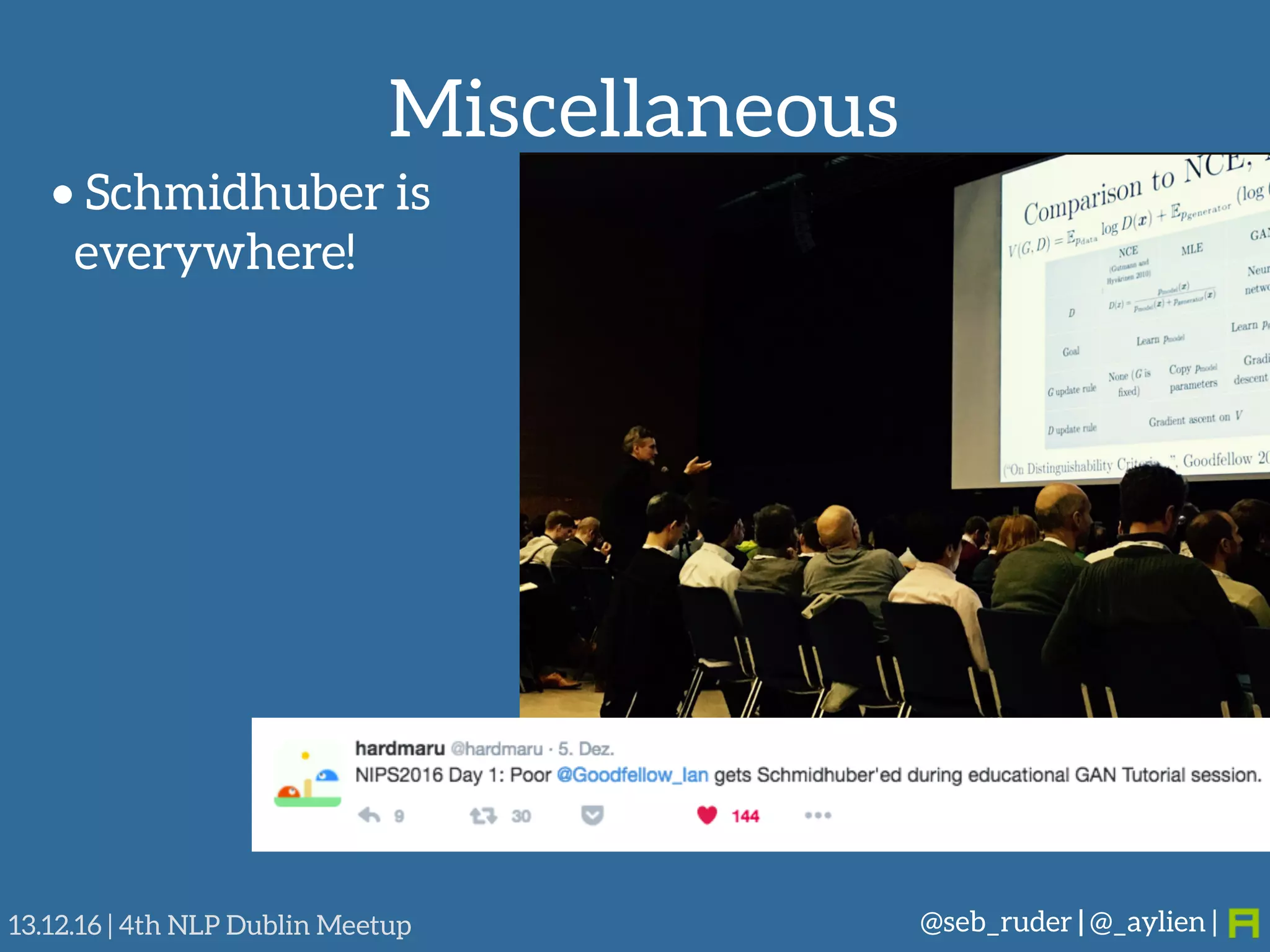 Miscellaneous
@seb_ruder | @_aylien |13.12.16 | 4th NLP Dublin Meetup
• Schmidhuber is 
everywhere!
 