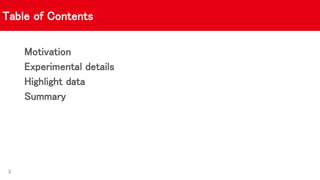 Table of Contents
Motivation
Experimental details
Highlight data
Summary
3
 