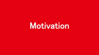 Motivation
 