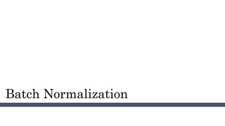 Batch Normalization
 