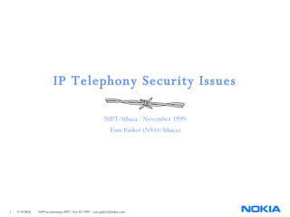 IP Telephony Security Issues NIPT/Ithaca - November 1999 Tom Parker (NVO/Ithaca) 