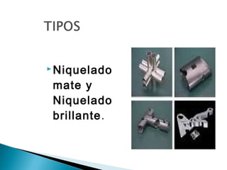  Niquelado

mate y
Niquelado
brillante.

 
