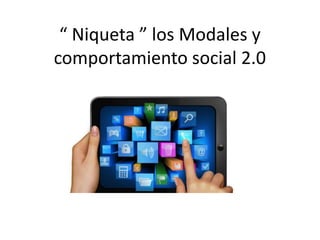 “ Niqueta ” los Modales y
comportamiento social 2.0

 