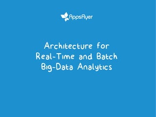 Architecture for
Real-Time and Batch
Big-Data Analytics
 