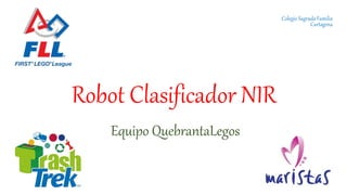 Robot Clasificador NIR
Equipo QuebrantaLegos
Colegio Sagrada Familia
Cartagena
 