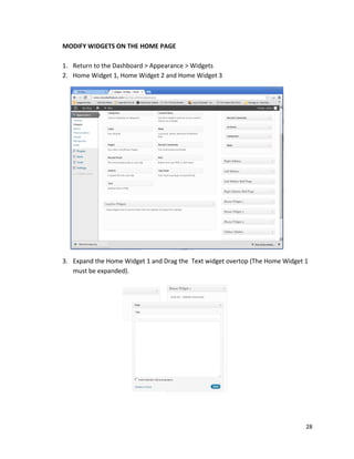 28
MODIFY WIDGETS ON THE HOME PAGE
1. Return to the Dashboard > Appearance > Widgets
2. Home Widget 1, Home Widget 2 and Home Widget 3
3. Expand the Home Widget 1 and Drag the Text widget overtop (The Home Widget 1
must be expanded).
 