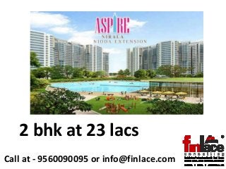 Call at - 9560090095 or info@finlace.com
2 bhk at 23 lacs
 