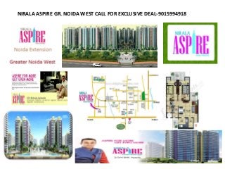 NIRALA ASPIRE GR. NOIDA WEST CALL FOR EXCLUSIVE DEAL-9015994918
 