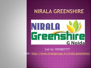 Call Us: 9555807777
Visit: http://www.niralagroups.in/nirala-greenshire/
 