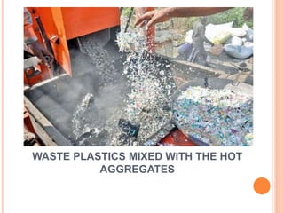 WASTE PLASTICS MIXED WITH THE HOT 
AGGREGATES 
 