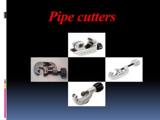 Pipe cutters
 
