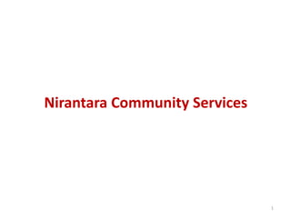 Nirantara Community Services




                               1
 