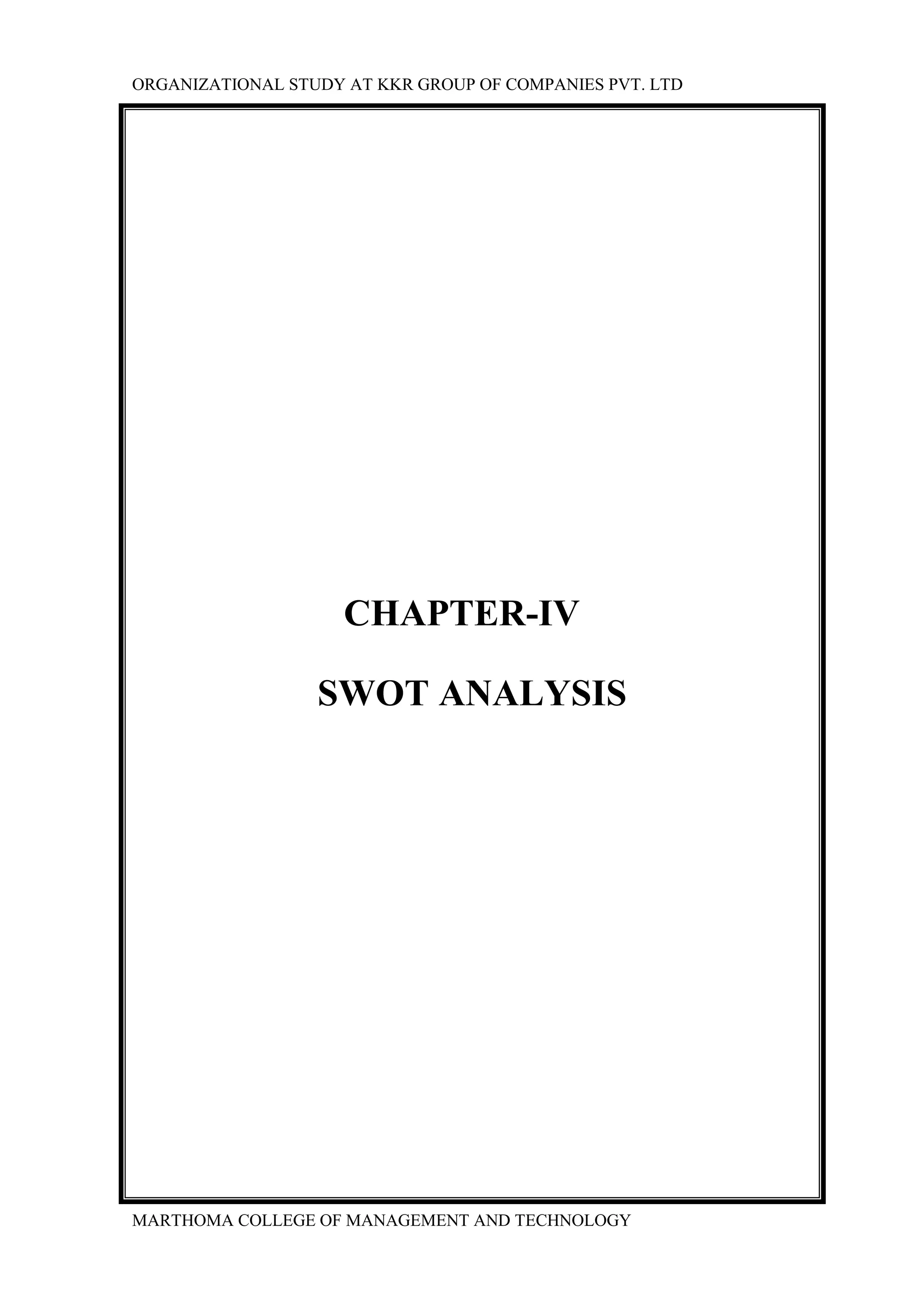 ORGANIZATIONAL STUDY AT KKR GROUP OF COMPANIES PVT. LTD
MARTHOMA COLLEGE OF MANAGEMENT AND TECHNOLOGY
CHAPTER-IV
SWOT ANALYSIS
 