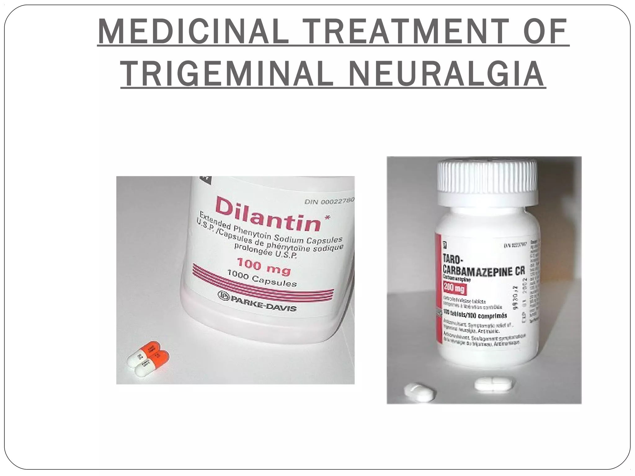 MEDICINAL TREATMENT OF
TRIGEMINAL NEURALGIA
 
 