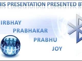 This Presentation presented by NIRBHAY PRABHAKAR PRABHU JOY 