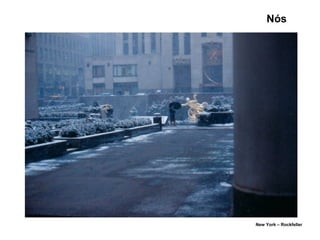 Nós
New York – Rockfeller
 