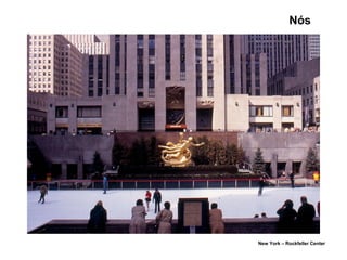 Nós
New York – Rockfeller Center
 