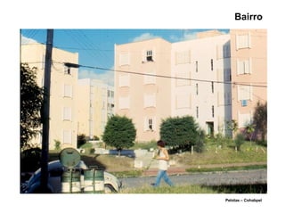 Bairro
Pelotas – Cohabpel
 